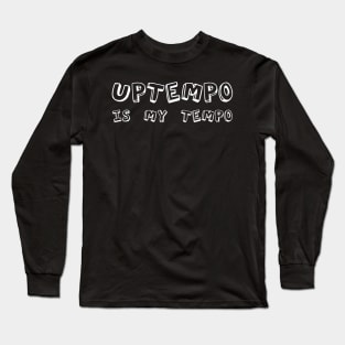 Uptempo is my Tempo! Long Sleeve T-Shirt